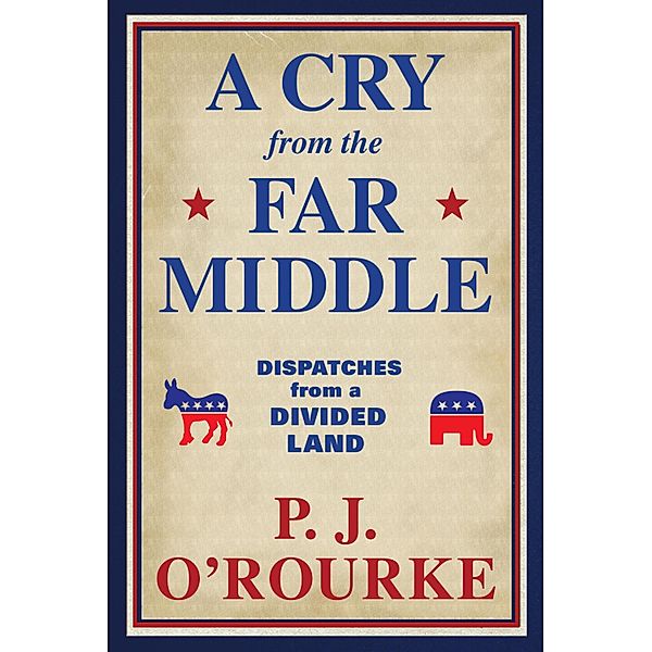 A Cry From the Far Middle, P. J. O'Rourke