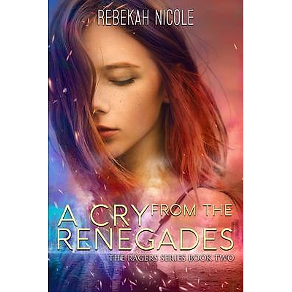 A Cry from the Renegades / The Ragers Series Bd.2, Rebekah Nicole