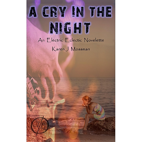 A Cry in the Night (An Electric Eclectic Book), Karen J Mossman