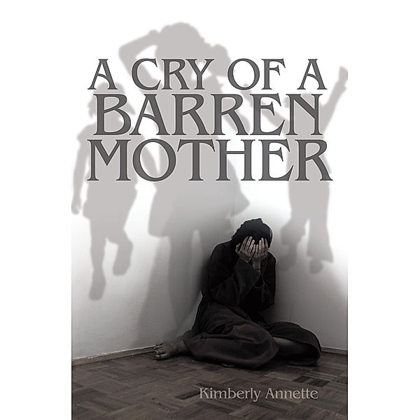 A Cry of a Barren Mother, Kimberly Annette