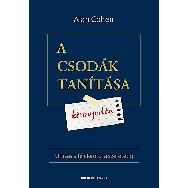 A csodák tanítása könnyedén - Utazás a félelemtol a szeretetig, Alan Cohen