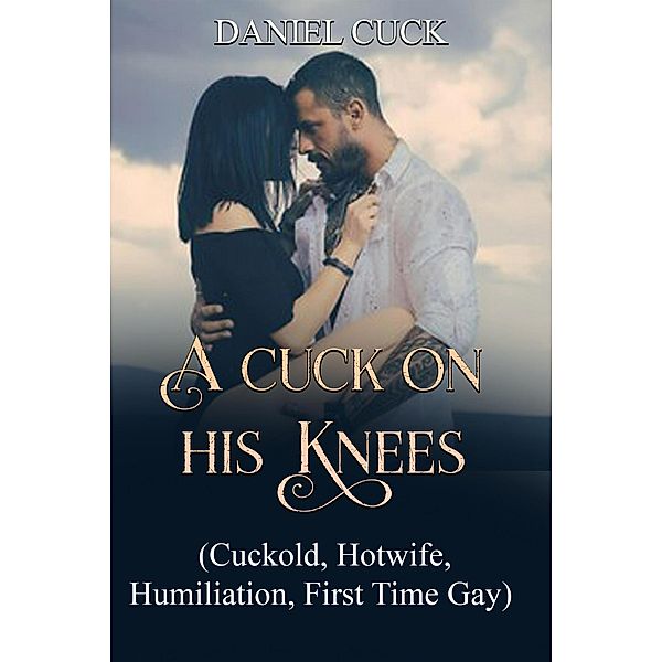 A Cuck on His Knees (Cuckold Erotica, #11) / Cuckold Erotica, Daniel Cuck