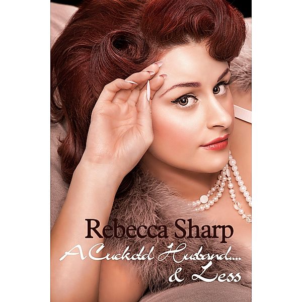 A Cuckold Husband... and Less, Rebecca Sharp