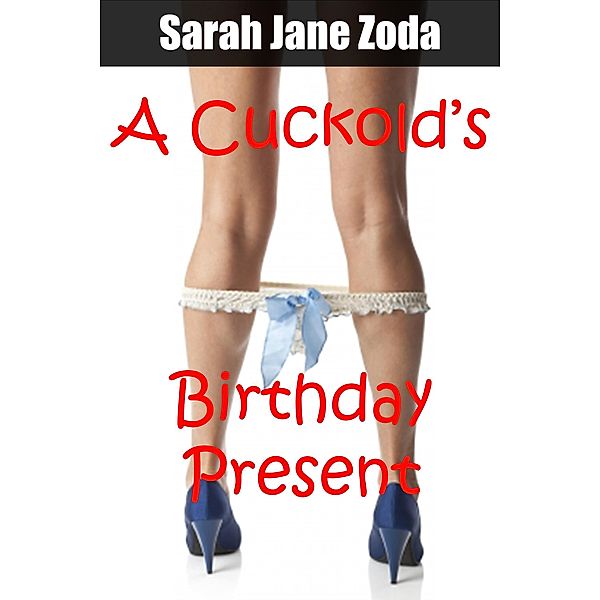 A Cuckold's Birthday Present, Sarah Jane Zoda