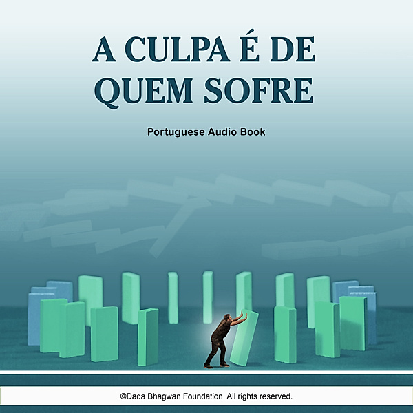 A Culpa é de Quem Sofre - Portuguese Audio Book, Dada Bhagwan