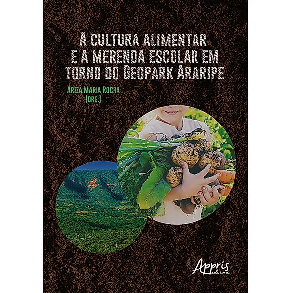 A Cultura Alimentar e a Merenda Escolar em Torno do Geopark Araripe, Ariza Maria Rocha