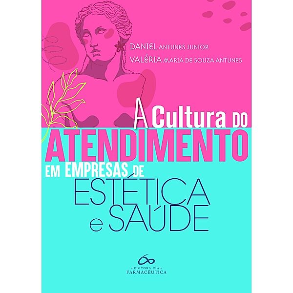 A Cultura do Atendimento em Empresas de Estética e Saúde, Antunes Junior Daniel, Valéria Maria de Souza Antunes
