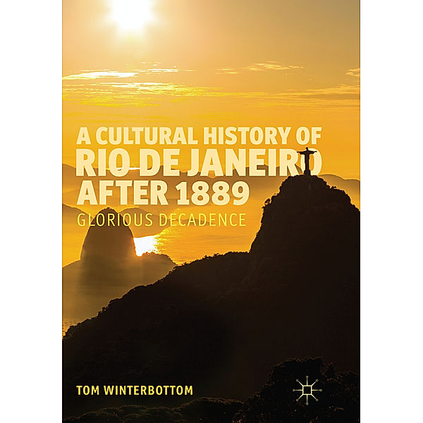 A Cultural History of Rio de Janeiro after 1889, Tom Winterbottom