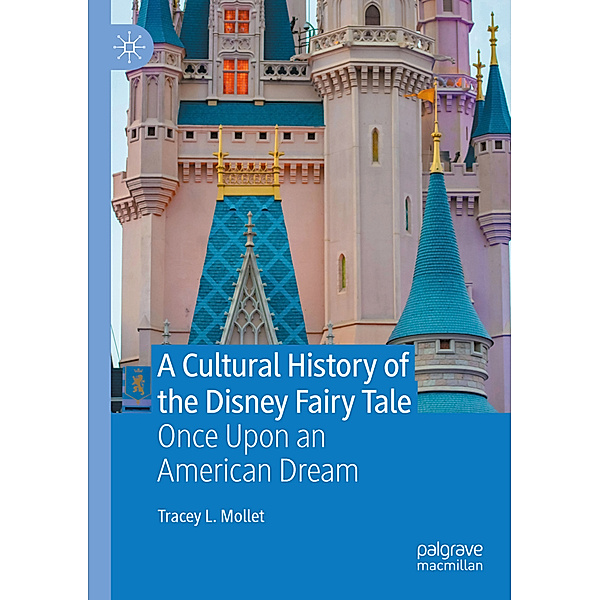 A Cultural History of the Disney Fairy Tale, Tracey L. Mollet