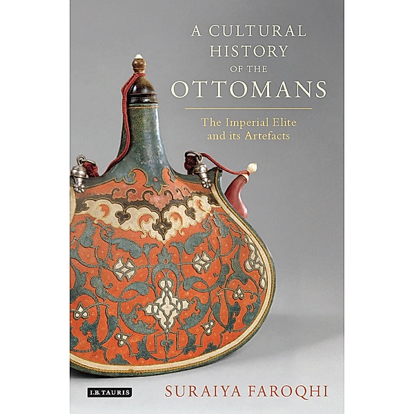 A Cultural History of the Ottomans, Suraiya Faroqhi
