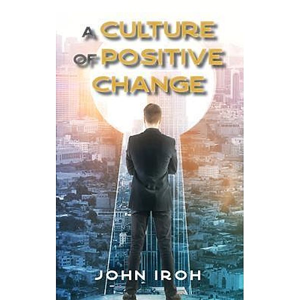 A Culture of Positive Change / Great Writers Media, John Iroh