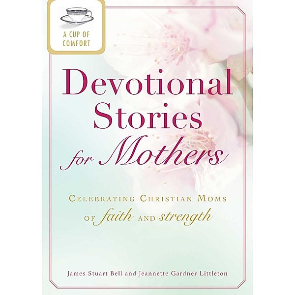 A Cup of Comfort Devotional Stories for Mothers, James Stuart Bell