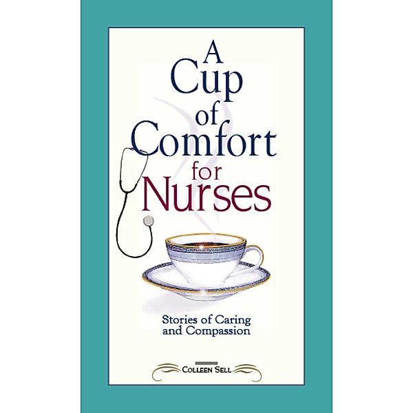A Cup of Comfort for Nurses, Colleen Sell