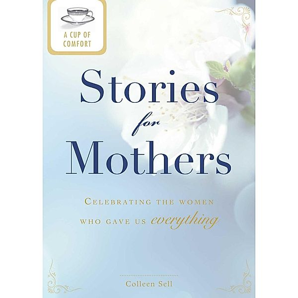 A Cup of Comfort Stories for Mothers, Colleen Sell