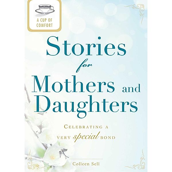 A Cup of Comfort Stories for Mothers and Daughters, Colleen Sell