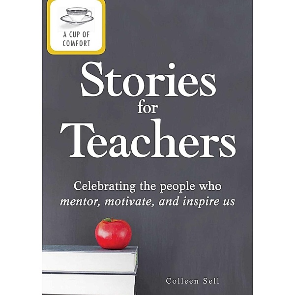 A Cup of Comfort Stories for Teachers, Colleen Sell