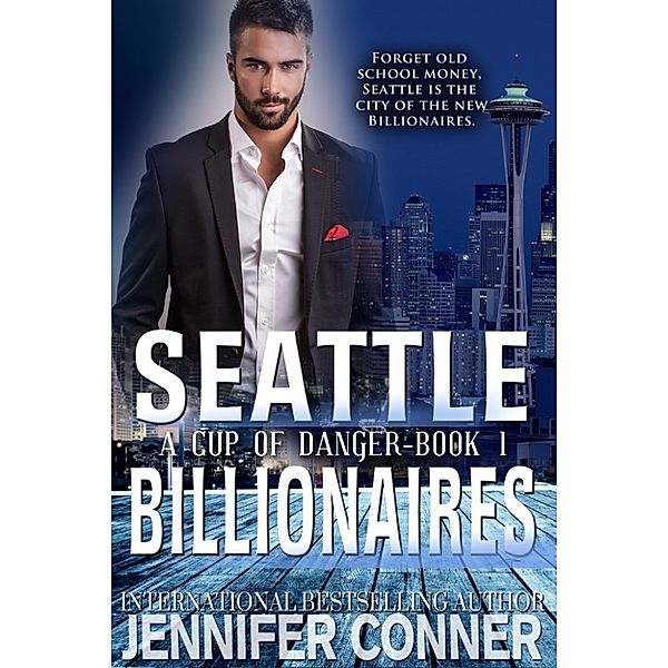 A Cup of Danger (Seattle Billionaires - Book 1), Jennifer Conner