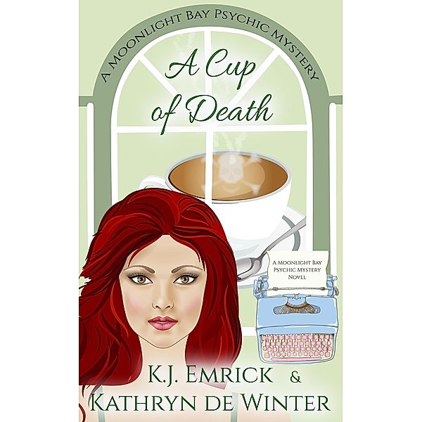 A Cup of Death (A Moonlight Bay Psychic Mystery, #9) / A Moonlight Bay Psychic Mystery, K. J. Emrick, Kathryn de Winter