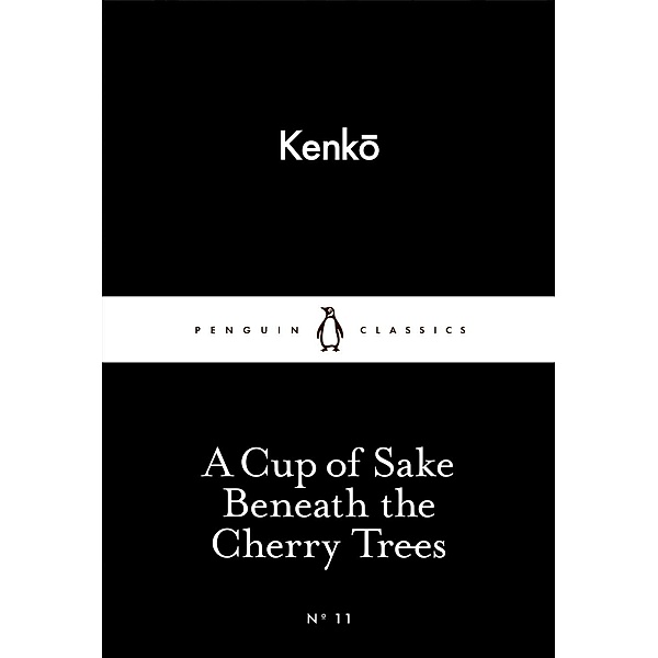 A Cup of Sake Beneath the Cherry Trees / Penguin Little Black Classics, Kenko