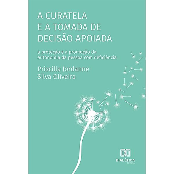 A curatela e a tomada de decisão apoiada, Priscilla Jordanne Silva Oliveira