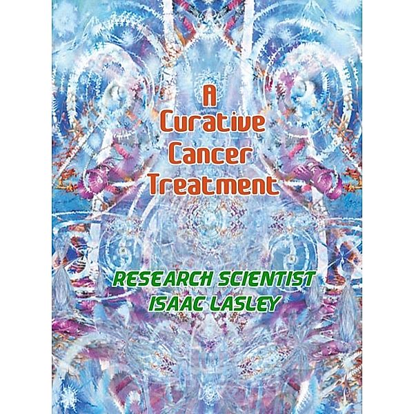 A Curative Cancer Treatment, Isaac Lasley