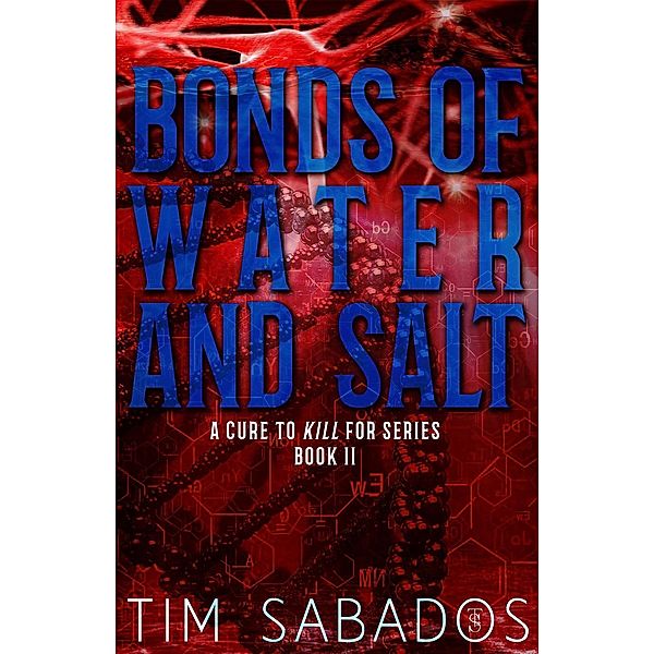 A Cure to Kill For Series: Bonds of Water and Salt (A Cure to Kill For Series, #2), Tim Sabados