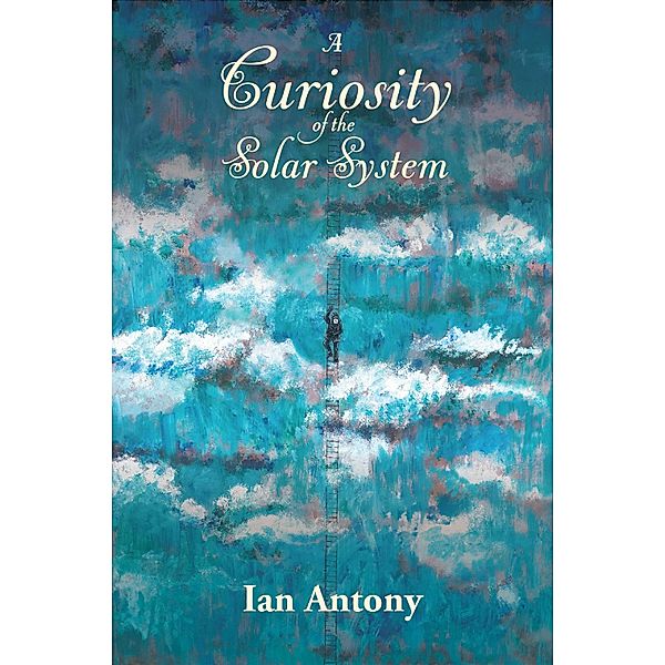 A Curiosity of the Solar System / The Newearth Trilogy, Ian Antony