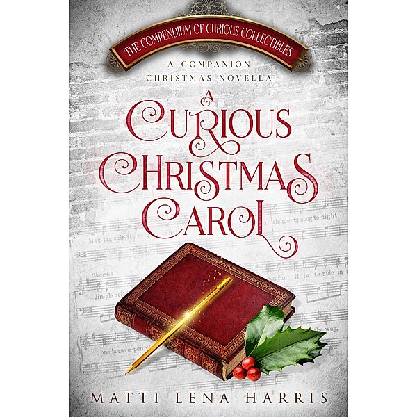 A Curious Christmas Carol (The Compendium of Curious Collectibles) / The Compendium of Curious Collectibles, Matti Lena Harris
