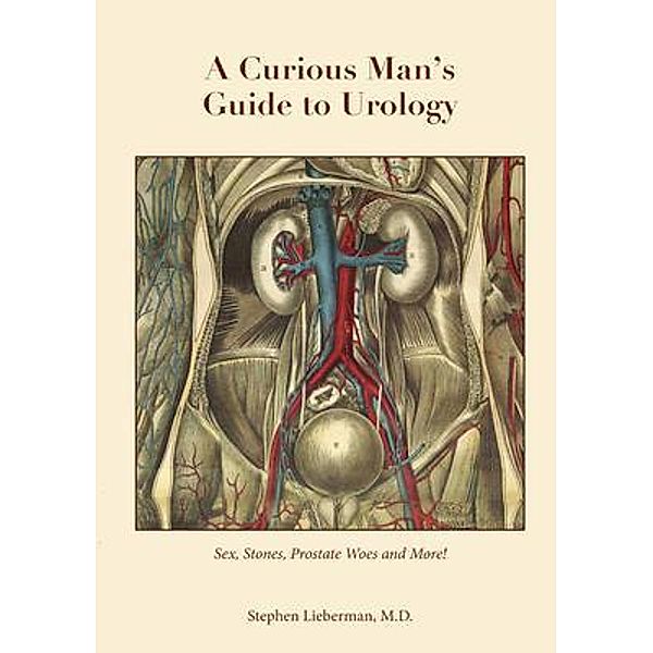 A Curious Man's Guide to Urology, M. D. Lieberman