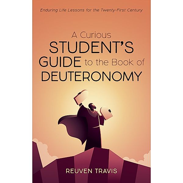 A Curious Student's Guide to the Book of Deuteronomy, Reuven Travis