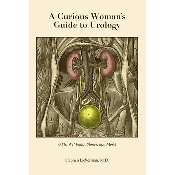 A Curious Woman's Guide to Urology, M. D. Lieberman