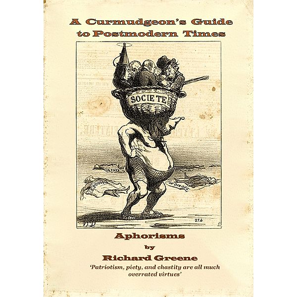 A Curmudgeon's Guide to Postmodern Times, Richard Greene