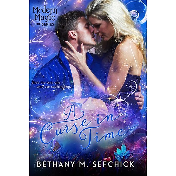 A Curse in Time (Modern Magic, #4) / Modern Magic, Bethany M. Sefchick