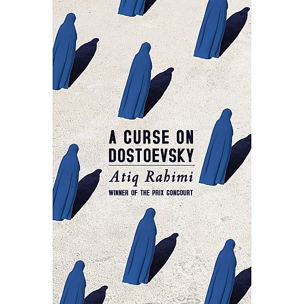 A Curse on Dostoevsky, Atiq Rahimi