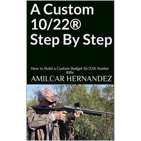 A Custom 10/22® Step By Step, Amilcar Hernandez