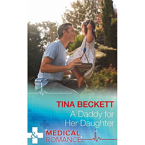 A Daddy For Her Daughter (Mills & Boon Medical) / Mills & Boon Medical, Tina Beckett