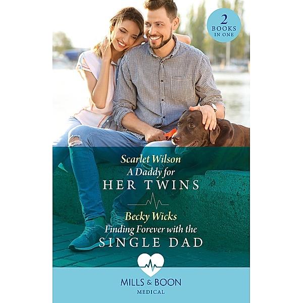 A Daddy For Her Twins / Finding Forever With The Single Dad: A Daddy for Her Twins / Finding Forever with the Single Dad (Mills & Boon Medical), Scarlet Wilson, Becky Wicks