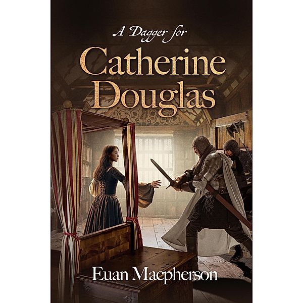 A Dagger for Catherine Douglas, Euan Macpherson