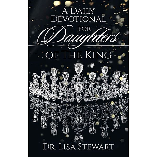 A Daily Devotional for Daughters of The King, Lisa Stewart