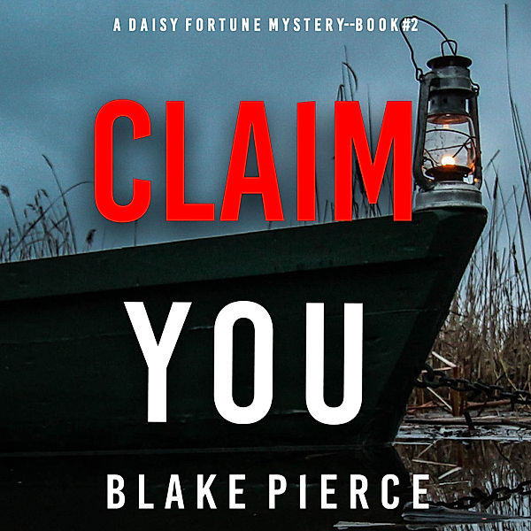 A Daisy Fortune Private Investigator Mystery - 2 - Claim You (A Daisy Fortune Private Investigator Mystery—Book 2), Blake Pierce