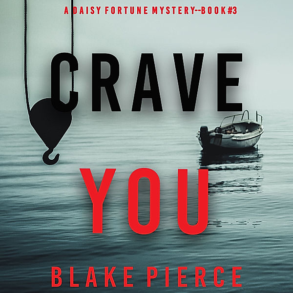 A Daisy Fortune Private Investigator Mystery - 3 - Crave You (A Daisy Fortune Private Investigator Mystery—Book 3), Blake Pierce