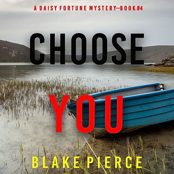 A Daisy Fortune Private Investigator Mystery - 4 - Choose You (A Daisy Fortune Private Investigator Mystery—Book 4), Blake Pierce