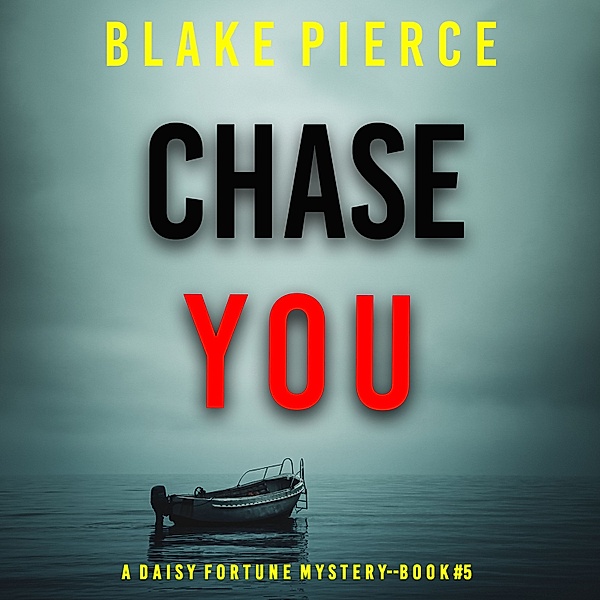 A Daisy Fortune Private Investigator Mystery - 5 - Chase You (A Daisy Fortune Private Investigator Mystery—Book 5), Blake Pierce