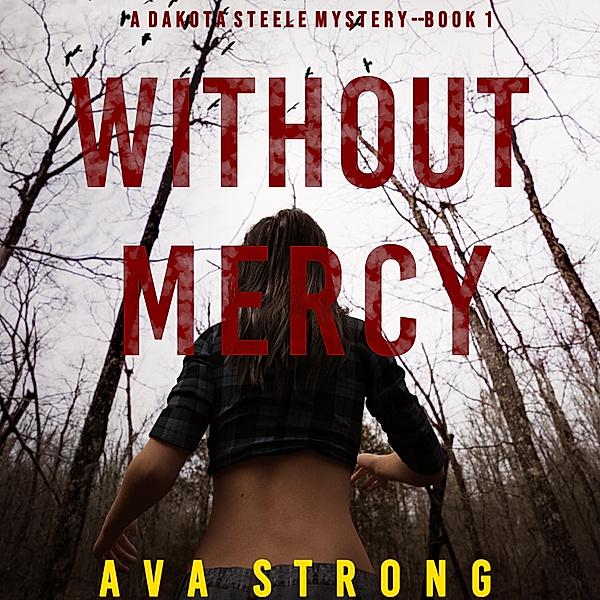 A Dakota Steele FBI Suspense Thriller - 1 - Without Mercy (A Dakota Steele FBI Suspense Thriller—Book 1), Ava Strong