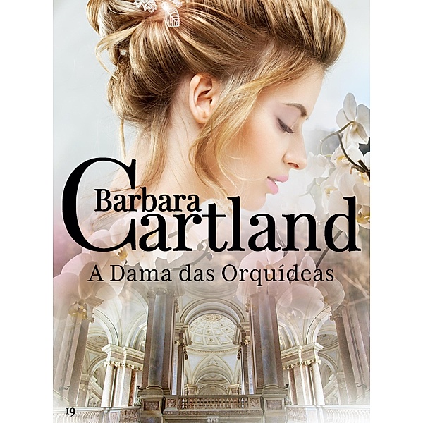 A Dama Das Orquídeas / A Eterna Coleção de Barbara Cartland Bd.19, Barbara Cartland
