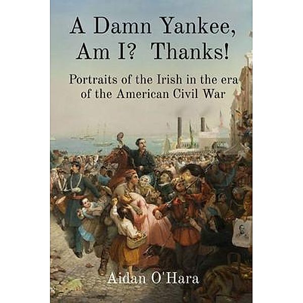 A Damn Yankee, Am I?  Thanks!, Aidan O'Hara