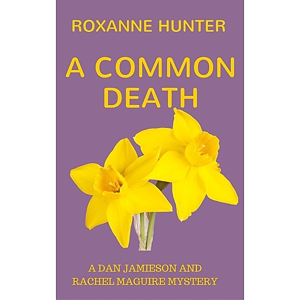 A Dan Jamieson and Rachel Maguire Mystery: A Common Death, Roxanne Hunter