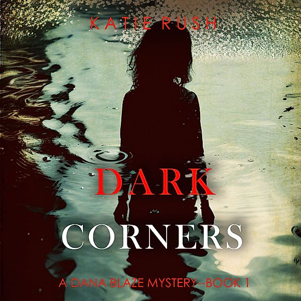 A Dana Blaze FBI Suspense Thriller - 1 - Dark Corners (A Dana Blaze FBI Suspense Thriller—Book 1), Katie Rush