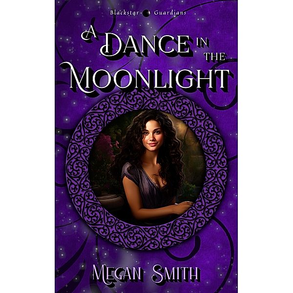 A Dance in the Moonlight (Blackstar Guardians, #2) / Blackstar Guardians, Megan Smith