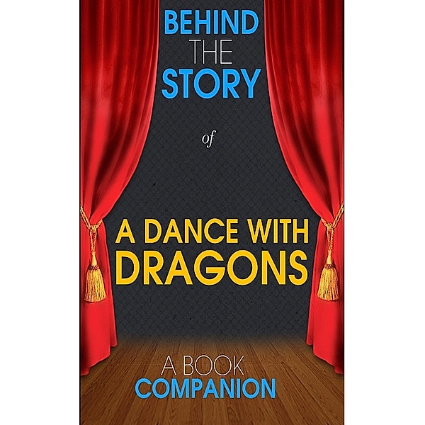 A Dance with Dragons - Behind the Story (A Book Companion), Behind the Story(TM) Books